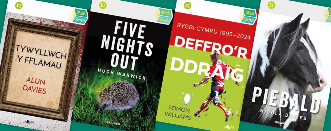 Covers of the four Stori Sydyn / Quick Reads books for 2024 - Tywyllwch y Fflamau, Five Nights Out, Deffro'r Ddraig, Piebald